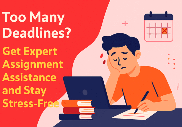 Too Many Deadlines? Get Expert Assignment Assistance and Stay Stress-Free