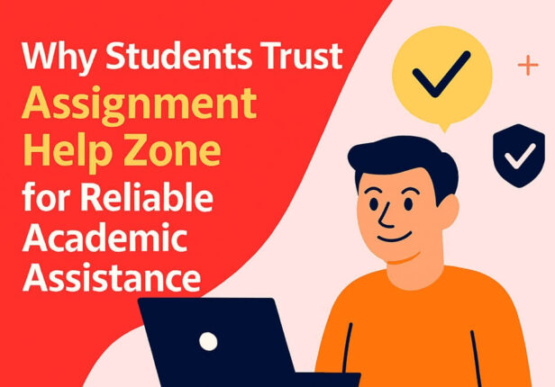 Why Students Trust Assignment Help Zone for Reliable Academic Assistance